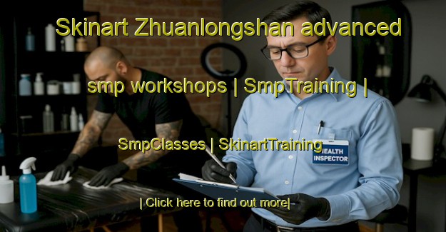 Skinart Zhuanlongshan advanced smp workshops | SmpTraining | SmpClasses | SkinartTraining-China
